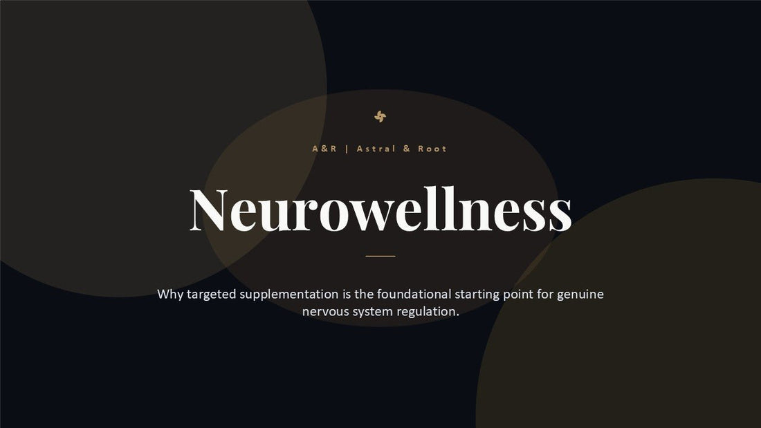 What Is Neurowellness — and Why Supplements Are the Starting Point for Nervous System Regulation - Astral & Root