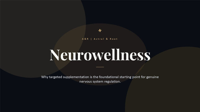 What Is Neurowellness — and Why Supplements Are the Starting Point for Nervous System Regulation - Astral & Root