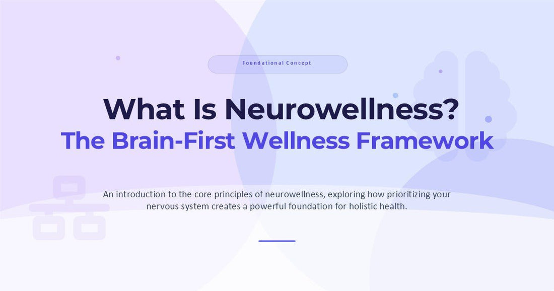 What Is Neurowellness? The Brain-First Wellness Framework | Astral & Root - Astral & Root